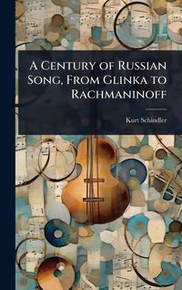 Produktbild: A Century of Russian Song, From Glinka to Rachmaninoff