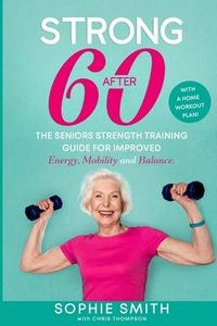 Produktbild: Strong After 60! The Seniors Strength Training Guide for Improved Energy, Mobility and Balance.