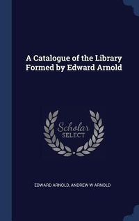 Produktbild: A Catalogue of the Library Formed by Edward Arnold