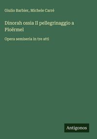 Produktbild: Dinorah ossia Il pellegrinaggio a Plo&euml;rmel