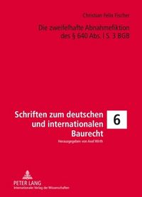 Produktbild: Die zweifelhafte Abnahmefiktion des &sect; 640 Abs. l S. 3 BGB