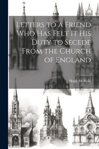 Produktbild: Letters to a Friend who has Felt it his Duty to Secede From the Church of England