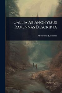 Produktbild: Gallia Ab Anonymus Ravennas Descripta