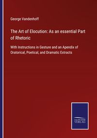 Produktbild: The Art of Elocution: As an essential Part of Rhetoric