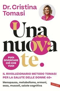 Produktbild: Una nuova te. Il rivoluzionario Metodo Tomasi per la salute delle donne 40+. Menopausa, metabolismo, ormoni, ossa, muscoli, salute cognitiva