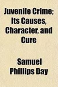 Produktbild: Juvenile Crime; Its Causes, Character, and Cure