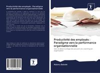 Produktbild: Productivit&eacute; des employ&eacute;s : Paradigme vers la performance organisationnelle
