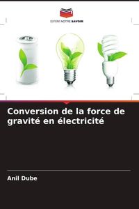Produktbild: Conversion de la force de gravit&eacute; en &eacute;lectricit&eacute;