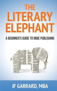 Produktbild: The Literary Elephant: The Beginner's Guide To Indie Publishing