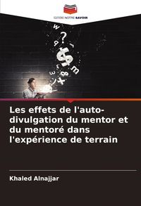 Produktbild: Les effets de l'auto-divulgation du mentor et du mentor&eacute; dans l'exp&eacute;rience de terrain
