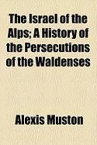 Produktbild: The Israel of the Alps; A History of the Persecutions of the Waldenses