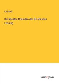 Produktbild: Die &auml;ltesten Urkunden des Bissthumes Freising