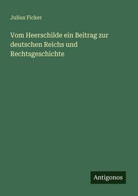 Produktbild: Vom Heerschilde ein Beitrag zur deutschen Reichs und Rechtsgeschichte