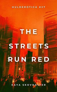 Produktbild: The Streets Run Red (Hulderotica, #27)