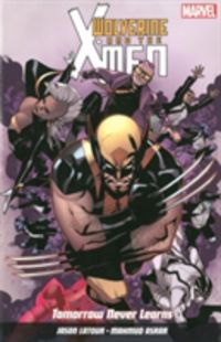 Produktbild: Latour, J: Wolverine And X-men Vol. 1: Tomorrow Never Learns