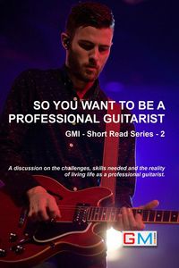 Produktbild: So You Want To Be A Professional Guitarist (GMI - Short Read Series, #2)