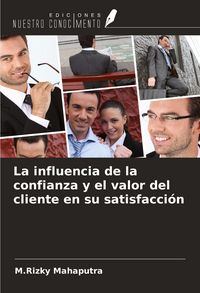Produktbild: La influencia de la confianza y el valor del cliente en su satisfacci&oacute;n
