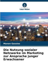 Produktbild: Die Nutzung sozialer Netzwerke im Marketing zur Ansprache junger Erwachsener