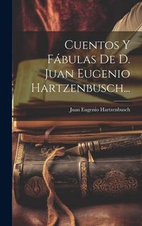 Produktbild: Cuentos Y F&aacute;bulas De D. Juan Eugenio Hartzenbusch...
