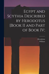 Produktbild: Egypt and Scythia Described by Herodotus [Book II and Part of Book IV;