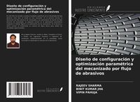 Produktbild: Dise&ntilde;o de configuraci&oacute;n y optimizaci&oacute;n param&eacute;trica del mecanizado por flujo de abrasivos