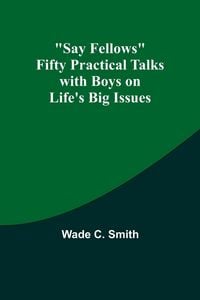 Produktbild: Say Fellows Fifty Practical Talks with Boys on Life's Big Issues