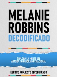 Produktbild: Melanie Robbins Decodificado - Explora La Mente Del Autora Y Oradora Motivacional