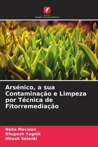 Produktbild: Ars&eacute;nico, a sua Contamina&ccedil;&atilde;o e Limpeza por T&eacute;cnica de Fitorremedia&ccedil;&atilde;o