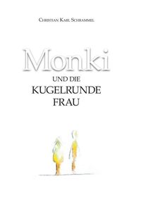 Bild vom Artikel Monki und die Kugelrunde Frau vom Autor Christian Karl Schrammel