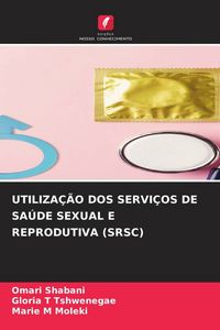 Produktbild: Utiliza&ccedil;&atilde;o Dos Servi&ccedil;os De Sa&uacute;de Sexual E Reprodutiva (srsc)
