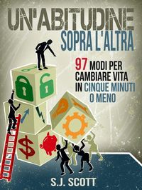 Produktbild: Un'abitudine Sopra L'altra: 97 Modi Per Cambiare Vita In Cinque Minuti O Meno