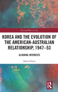 Produktbild: Korea and the Evolution of the American-Australian Relationship, 1947-53