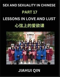 Produktbild: Chinese Romantic Stories & Essays on Sex and Sexuality (Part 17)- Self-learn Reading Chinese Romance, Sex Education, Love, Intimacy and Lust, Simple L
