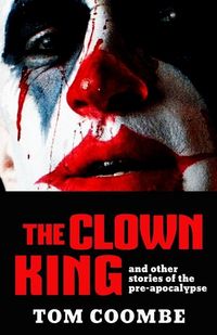 Produktbild: The Clown King and Other Stories of the Pre-apocalypse