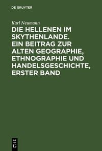 Produktbild: Die Hellenen im Skythenlande. Ein Beitrag zur alten Geographie, Ethnographie und Handelsgeschichte, erster Band