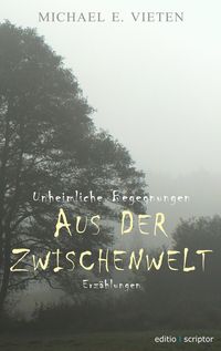 Bild vom Artikel Unheimliche Begegnungen - Aus der Zwischenwelt vom Autor Michael E. Vieten