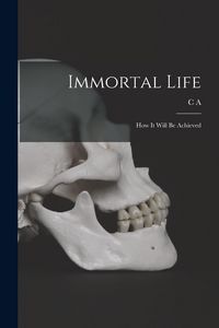 Produktbild: Immortal Life; how it Will be Achieved