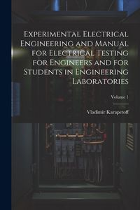 Produktbild: Experimental Electrical Engineering and Manual for Electrical Testing for Engineers and for Students in Engineering Laboratories; Volume 1