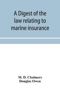 Produktbild: A digest of the law relating to marine insurance