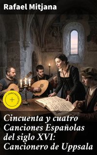 Produktbild: Cincuenta y cuatro Canciones Espa&ntilde;olas del siglo XVI: Cancionero de Uppsala