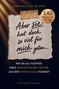 Produktbild: Aber sie hat doch so viel f&uuml;r mich getan... - Wie du als Tochter einer narzisstischen Mutter aus der Schuld-Falle kommst und endlich dein eigenes Lebe