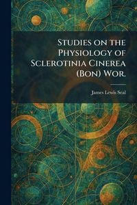 Produktbild: Studies on the Physiology of Sclerotinia Cinerea (Bon) Wor.