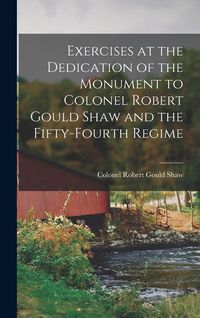 Produktbild: Exercises at the Dedication of the Monument to Colonel Robert Gould Shaw and the Fifty-fourth Regime