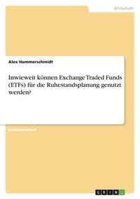 Produktbild: Inwieweit k&ouml;nnen Exchange Traded Funds (ETFs) f&uuml;r die Ruhestandsplanung genutzt werden?