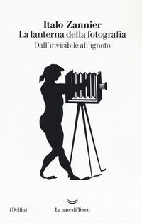 Produktbild: La lanterna della fotografia. Dall'invisibile all'ignoto