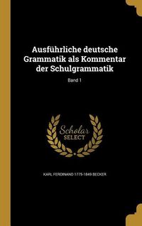 Produktbild: Ausf&uuml;hrliche deutsche Grammatik als Kommentar der Schulgrammatik; Band 1