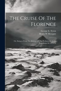 Produktbild: The Cruise Of The Florence; Or, Extracts From The Journal Of The Preliminary Arctic Expedition Of 1877-'78
