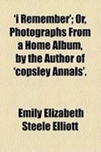 Produktbild: I Remember'; Or, Photographs from a Home Album, by the Author of 'Copsley Annals'.