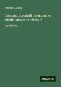 Produktbild: Catalogue descriptif des monnaies obsidionales et de n&eacute;cessit&eacute;