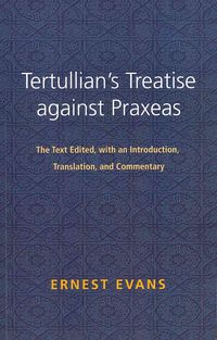 Produktbild: Tertullian's Treatise Against Praxeas: The Text Edited, with an Introduction, Translation, and Commentary